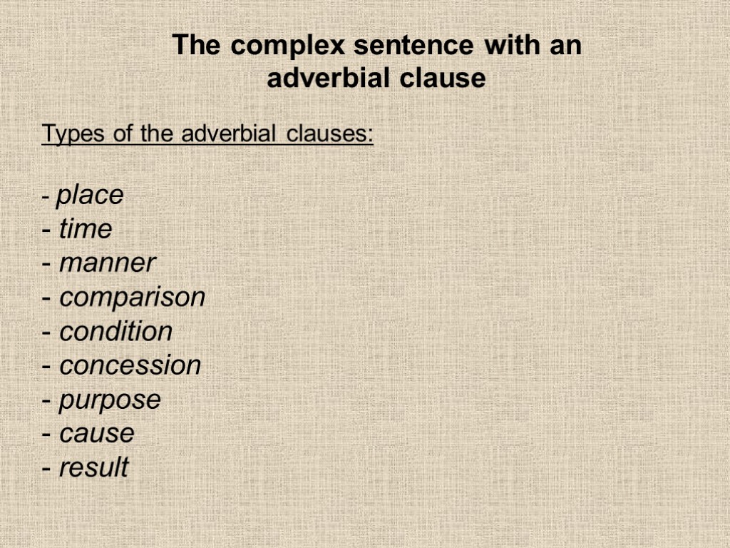 The complex sentence with an adverbial clause Types of the adverbial clauses: place time